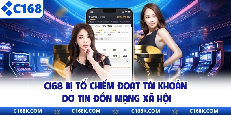 C168 bị tố chiếm đoạt tài khoản do tin đồn mạng xã hội
