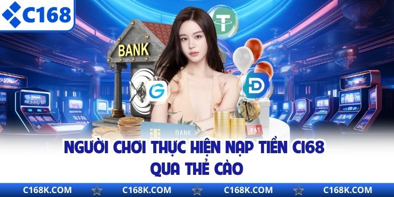 Người chơi thực hiện nạp tiền C168 qua thẻ cào