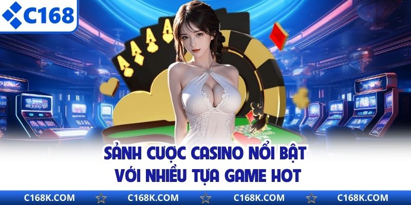 Sảnh cược casino nổi bật với nhiều tựa game hot